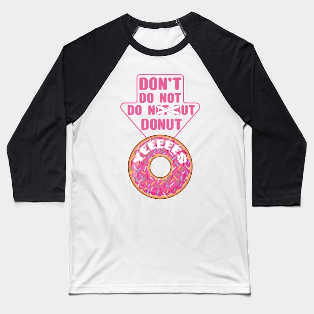 Donuts always...YEEEES Baseball T-Shirt by FunawayHit